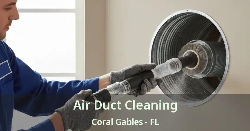Air Duct Cleaning Coral Gables - FL Air Duct Cleaning Coral Gables - FL